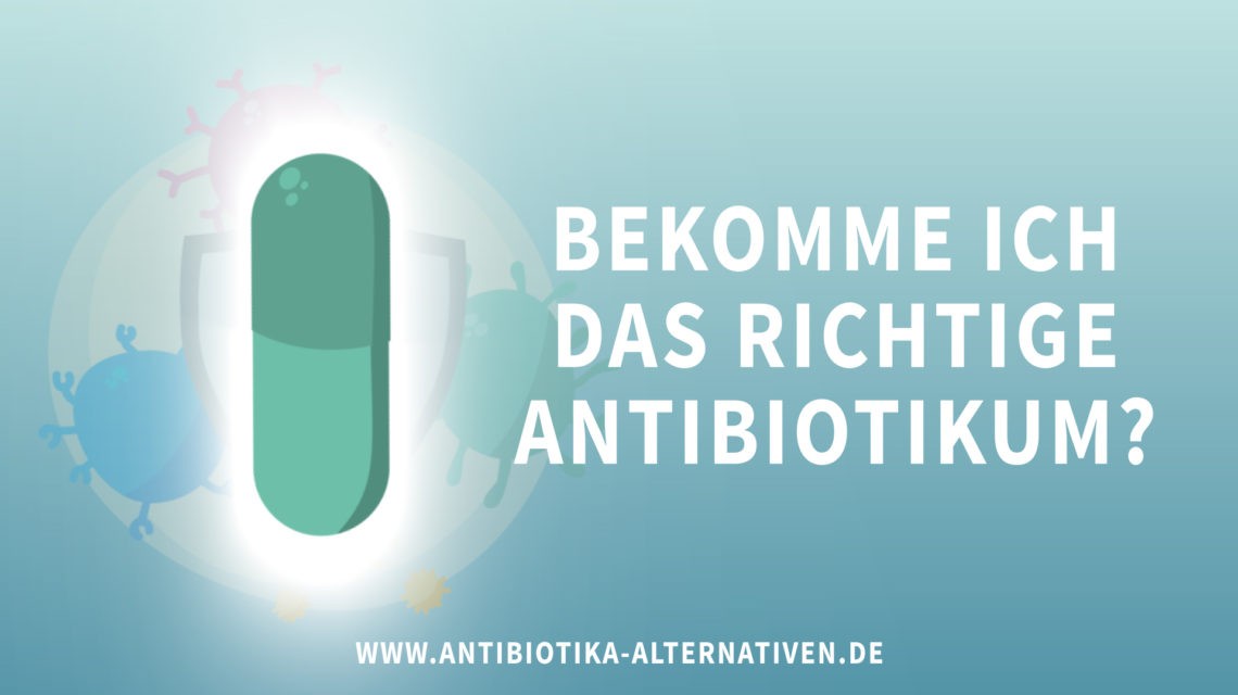 Bekomme ich das richtige Antibiotikum?